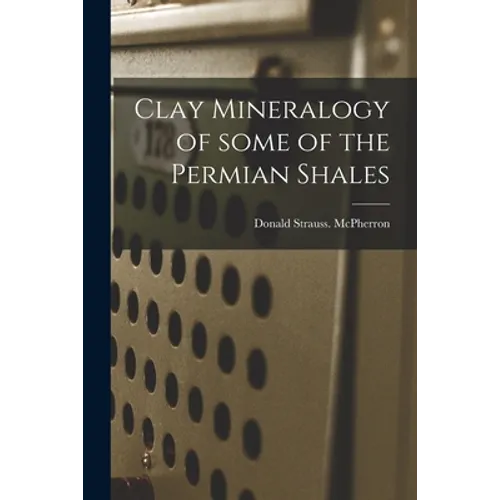 Clay Mineralogy of Some of the Permian Shales - Paperback