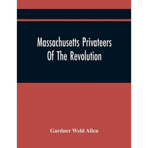 Massachusetts Privateers Of The Revolution - Paperback