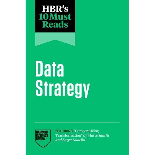 Hbr's 10 Must Reads on Data Strategy (Featuring Democratizing Transformation by Marco Iansiti and Satya Nadella) - Paperback