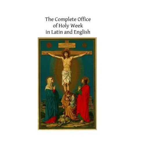 The Complete Office of Holy Week in Latin and English: According to the Roman Missal and Breviary - Paperback
