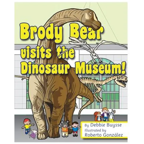 Brody Bear Visits the Dinosaur Museum! - Paperback