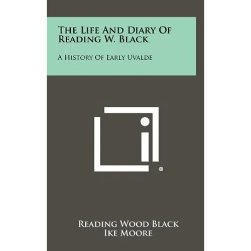The Life and Diary of Reading W. Black: A History of Early Uvalde - Hardcover