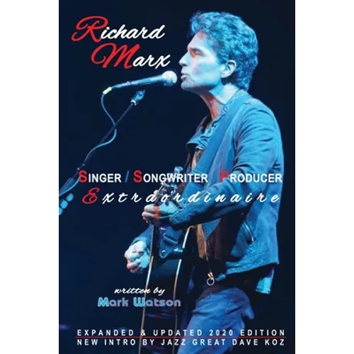 Richard Marx - Singer, Songwriter, Producer Extraordinaire - Paperback