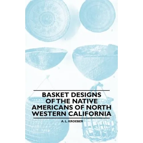 Basket Designs Of The Native Americans Of North Western California - Paperback