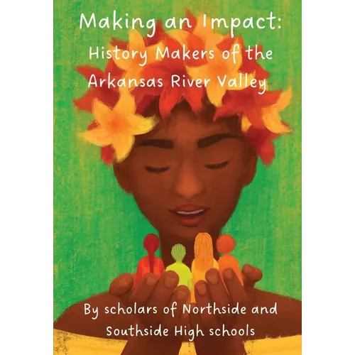 Making an Impact: History Makers of the Arkansas River Valley - Paperback