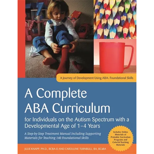 A Complete ABA Curriculum for Individuals on the Autism Spectrum with a Developmental Age of 1-4 Years: A Step-By-Step Treatment Manual Including Supp - Paperback