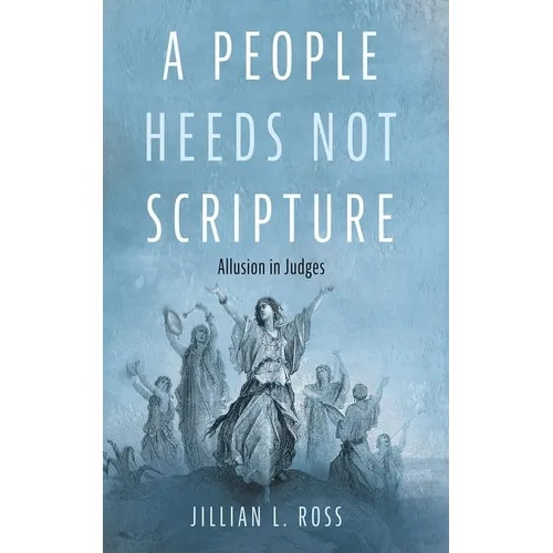 A People Heeds Not Scripture: Allusion in Judges - Paperback
