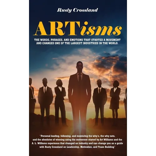 ARTisms: The Words, Phrases, And Emotions That Started A Movement And Changed One Of The Largest Industries In The World - Hardcover
