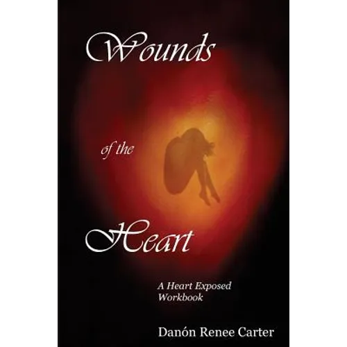 Wounds of the Heart Workbook: A Heart Exposed - Paperback
