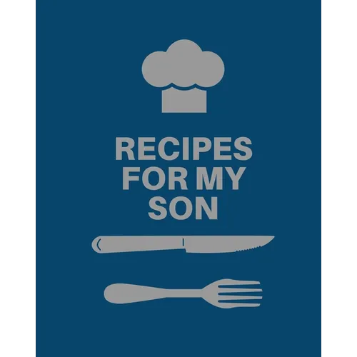 Recipes for My Son: Cookbook, Keepsake Blank Recipe Journal, Mom's Recipes, Personalized Recipe Book, Collection Of Favorite Family Recipe - Paperback