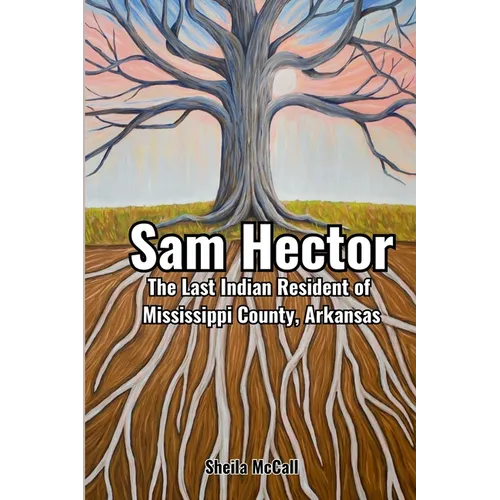 Sam Hector: The Last Indian Resident of Mississippi County, Arkansas - Paperback