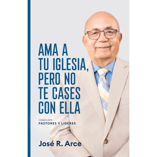 Ama a Tu Iglesia, Pero No Te Cases Con Ella: Consejos Para Pastores y Lideres - Paperback
