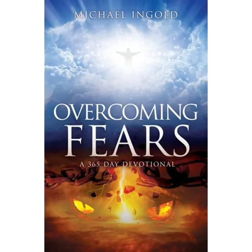 Overcoming Fears: A 365 Day Devotional - Paperback