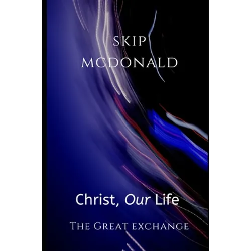 Christ, Our Life: The Great Exchange - Paperback