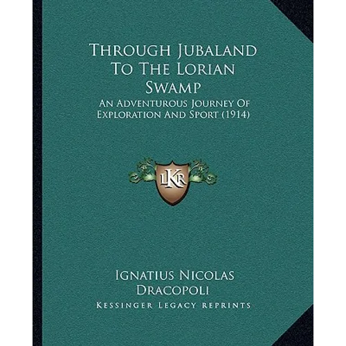 Through Jubaland To The Lorian Swamp: An Adventurous Journey Of Exploration And Sport (1914) - Paperback