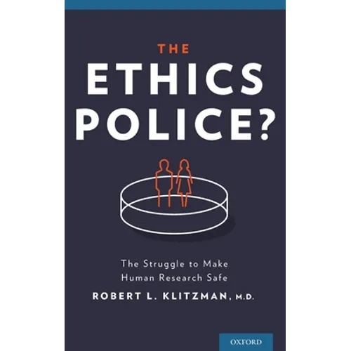 Ethics Police?: The Struggle to Make Human Research Safe - Hardcover