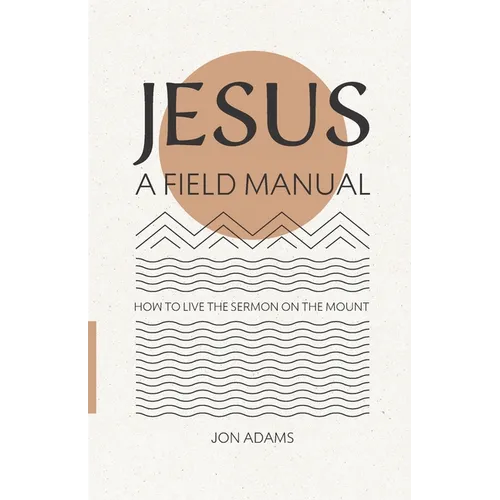 Jesus: A Field Manual: How to Live the Sermon on the Mount - Paperback