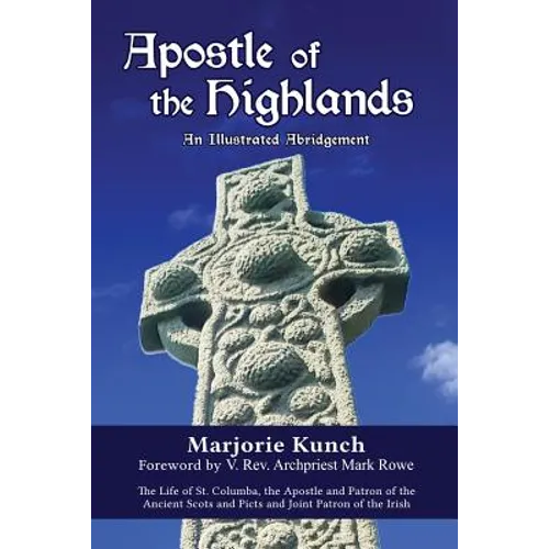 Apostle of the Highlands-An Illustrated Abridgement: The Life of St. Columba, the Apostle and Patron of the Ancient Scots and Picts and Joint Patron o - Paperback