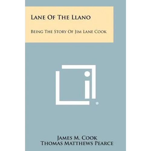 Lane Of The Llano: Being The Story Of Jim Lane Cook - Paperback