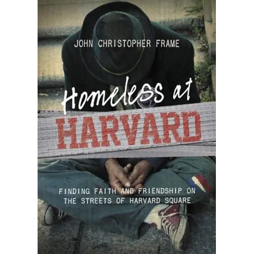 Homeless at Harvard: Finding Faith and Friendship on the Streets of Harvard Square - Paperback