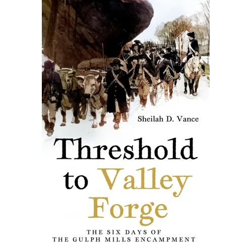 Threshold to Valley Forge: The Six Days of the Gulph Mills Encampment - Paperback