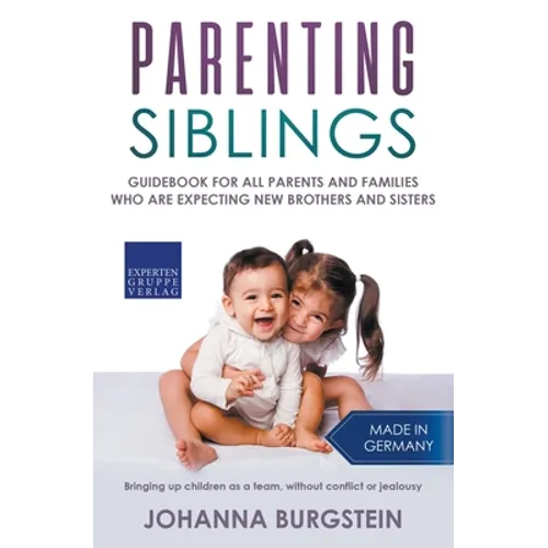 Parenting Siblings: Guidebook for all Parents and Families who are Expecting new Brothers and Sisters - Bringing up Children as a Team, Wi - Paperback