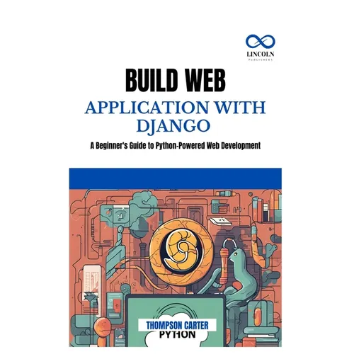 Build Web Application with Django: A Beginner's Guide to Python-Powered Web Development - Paperback