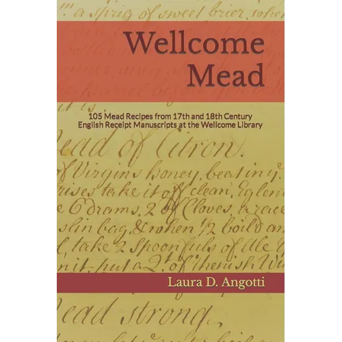 Wellcome Mead: 105 Mead Recipes from 17th and 18th Century English Receipt Books at the Wellcome Library - Paperback