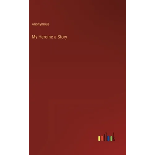 My Heroine a Story - Hardcover