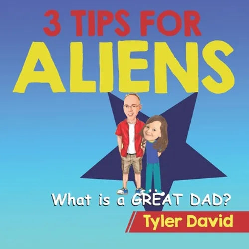 What is a GREAT DAD?: 3 Tips For Aliens - Paperback