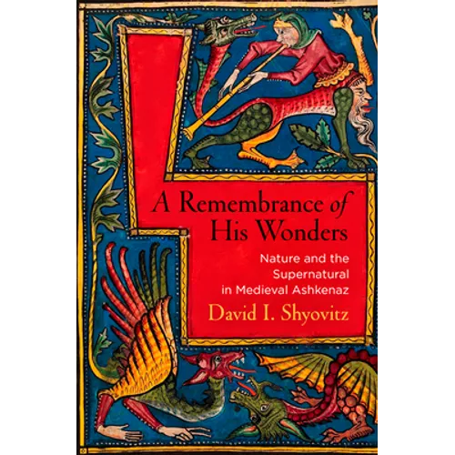 A Remembrance of His Wonders: Nature and the Supernatural in Medieval Ashkenaz - Hardcover