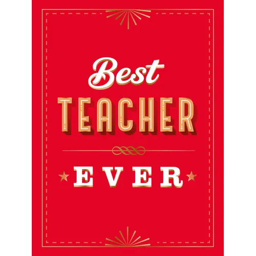 For the Best Teacher Ever: The Perfect Gift to Give to Your Teacher - Hardcover