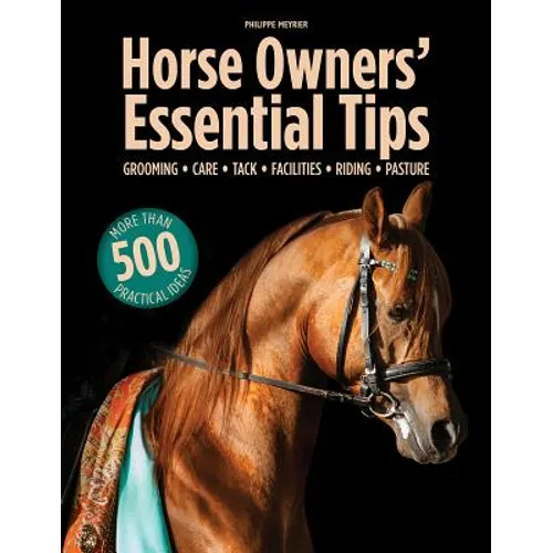 Horse Owners' Essential Tips: Grooming, Care, Tack, Facilities, Riding, Pasture - Paperback