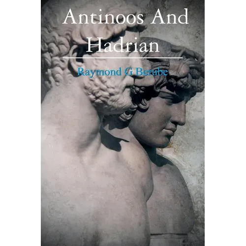 Antinoos And Hadrian: The making of a God - Paperback