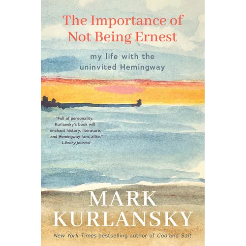 The Importance of Not Being Ernest: My Life with the Uninvited Hemingway (A unique Ernest Hemingway biography, Gift for writers) - Hardcover