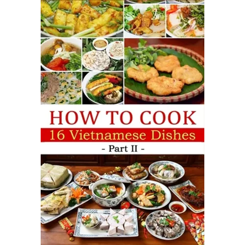 How to cook 16 Vietnamese dishes (Part 2)- Denise Hoethke - Paperback
