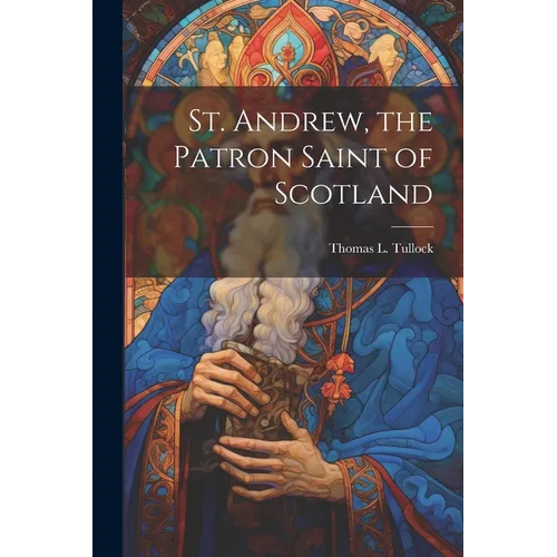 St. Andrew, the Patron Saint of Scotland - Paperback