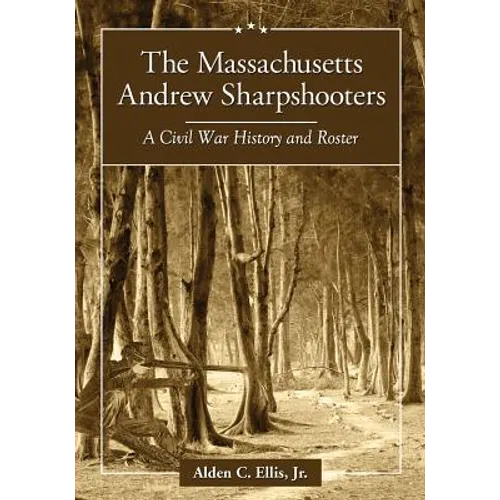 The Massachusetts Andrew Sharpshooters: A Civil War History and Roster - Paperback