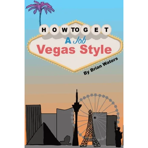 How To Get A Job Vegas Style: Risk Equals Benefit - Paperback