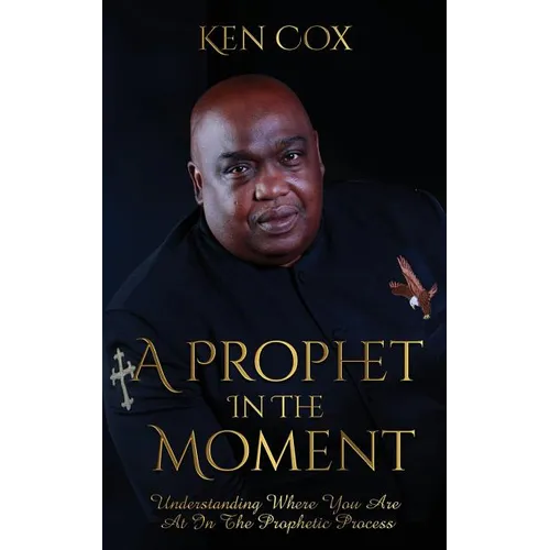 A Prophet In The Moment: Understanding Where You Are At In The Prophetic Process - Paperback