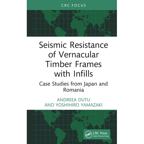 Seismic Resistance of Vernacular Timber Frames with Infills: Case Studies from Japan and Romania - Hardcover