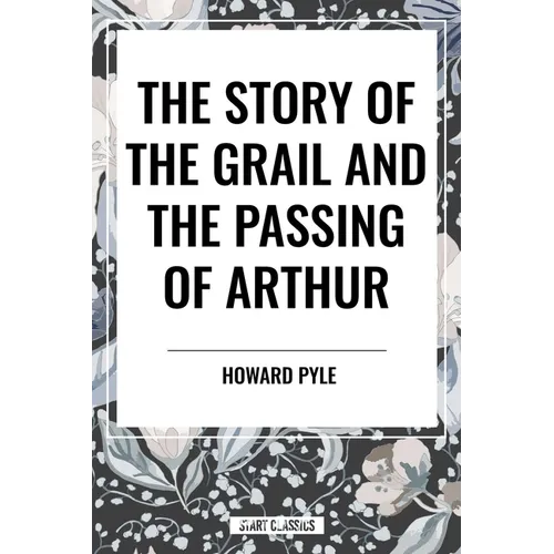 The Story of the Grail and the Passing of Arthur - Hardcover