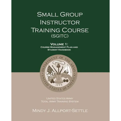 Small Group Instructor Training Course (SGITC): Volume 1: Course Management Plan and Student Handbook - Paperback