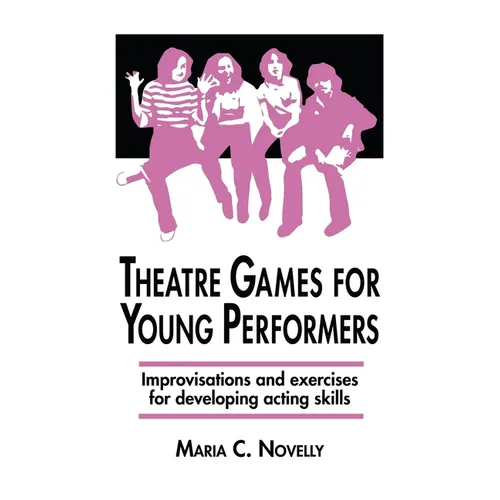 Theatre Games for Young Performers: Improvisations and Exercises for Developing Acting Skills - Hardcover
