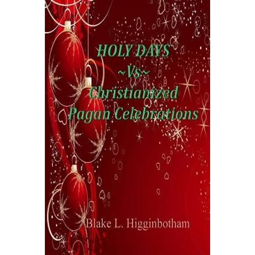 HOLY DAYS Vs Christianized Pagan Celebrations - Paperback
