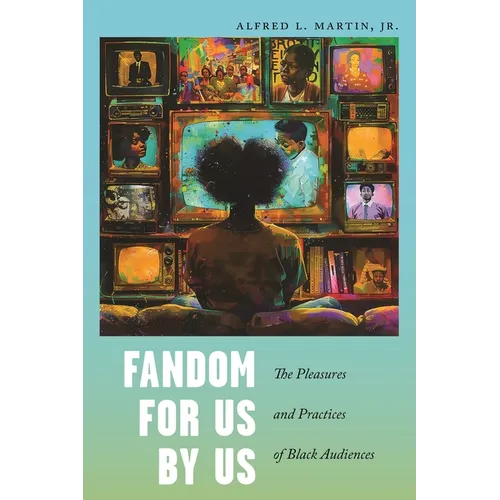 Fandom for Us, by Us: The Pleasures and Practices of Black Audiences - Hardcover