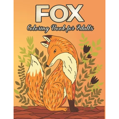 Fox Coloring Book for Adults: Fox Designs to Help You Relax and Unwind Plants and Wildlife for Stress - Paperback
