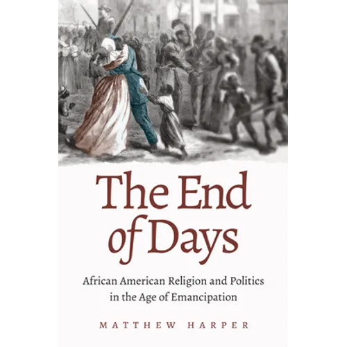 The End of Days: African American Religion and Politics in the Age of Emancipation - Paperback