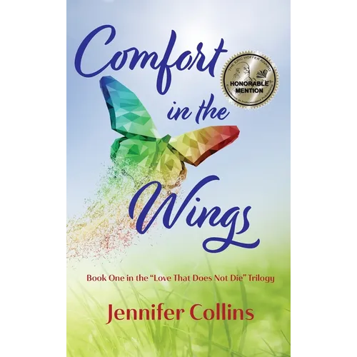 Comfort in the Wings: Book One in the "Love That Does Not Die" Trilogy - Hardcover