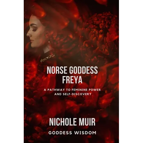 Norse Goddess Freya: A Pathway to Feminine Power and Self-Discovery - Paperback